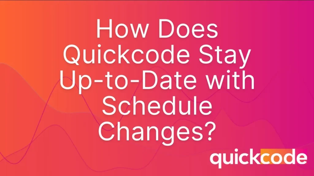 How Does Quickcode Stay Up to Date With Continuous Schedule Updates and Modifications?